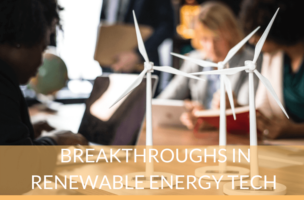 Breakthroughs In Renewable Energy Tech